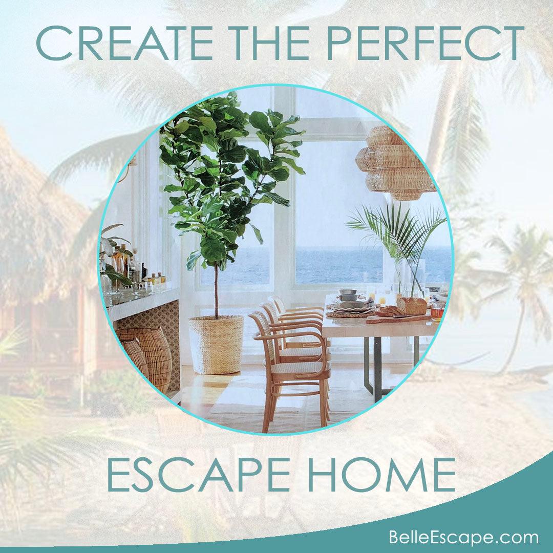 Create the Perfect Escape Home - Belle Escape